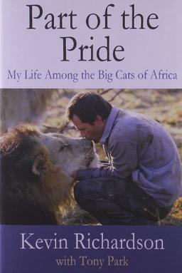 Part of the Pride: My Life Among the Big Cats of Africa