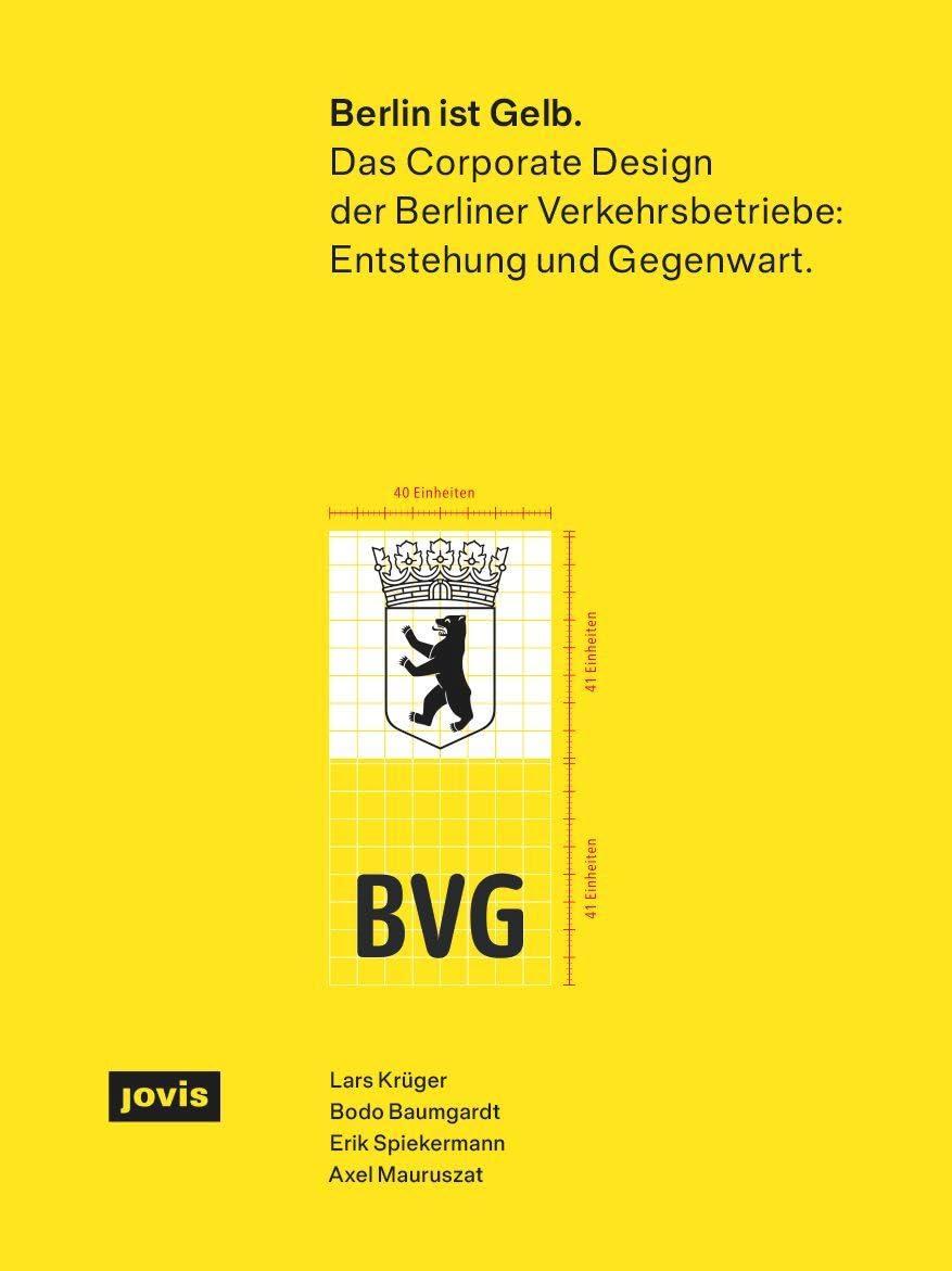 Berlin ist Gelb: Das Corporate Design der Berliner Verkehrsbetriebe: Entstehung und Gegenwart