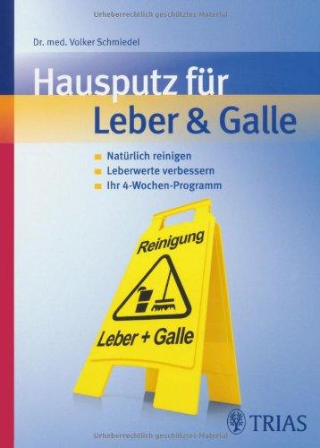 Hausputz für Leber & Galle: Natürlich reinigen, Leberwerte verbessern, Ihr 4-Wochenprogramm