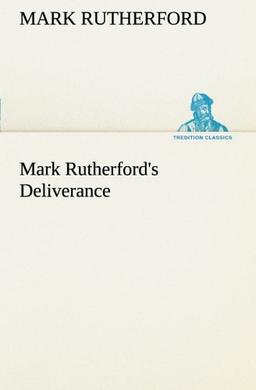 Mark Rutherford's Deliverance (TREDITION CLASSICS)