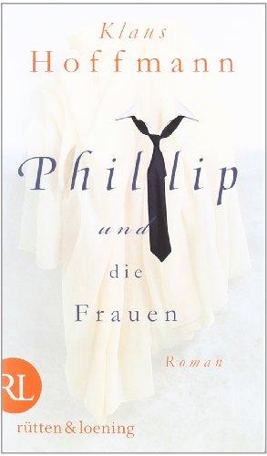 Phillip und die Frauen: Roman