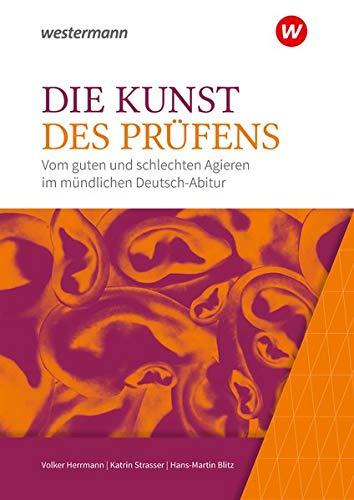 Die Kunst des Prüfens: Vom guten und schlechten Agieren im mündlichen Deutsch-Abitur