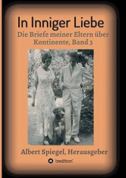 In inniger Liebe: Die Briefe meiner Eltern über Kontinente 1908-1950 - Band 3