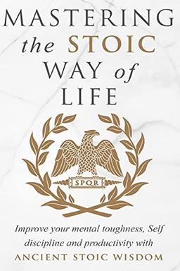 Mastering The Stoic Way Of Life