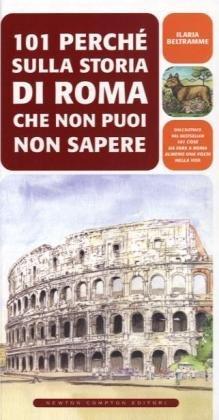 101 perché sulla storia di Roma che non puoi non sapere