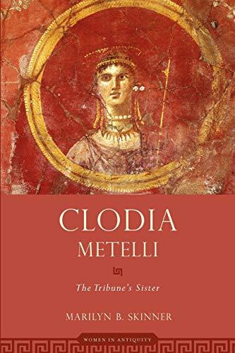 Clodia Metelli: The Tribune's Sister (Women in Antiquity)