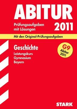 Geschichte Leistungskurs G9-Abitur 2011. Mit den Original-Prüfungsaufgaben. Jahrgänge 2004-2010. Prüfungsaufgaben mit Lösungen. ... 2004 - 2010 mit vollständigen Lösungen