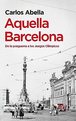 Aquella Barcelona: De la posguerra a los Juegos Olímpicos (Historia)