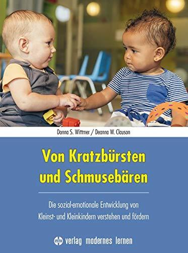 Von Kratzbürsten und Schmusebären: Die sozial-emotionale Entwicklung von Kleinst- und Kleinkindern verstehen und fördern