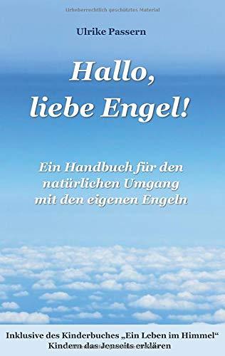 Hallo, liebe Engel!: Ein Handbuch für den natürlichen Umgang mit den eigenen Engeln