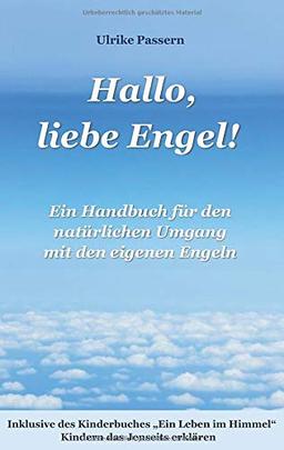 Hallo, liebe Engel!: Ein Handbuch für den natürlichen Umgang mit den eigenen Engeln