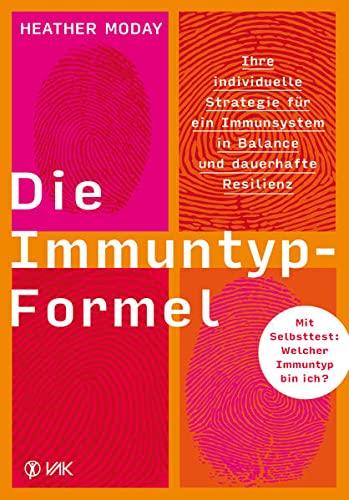 Die Immuntyp-Formel: Ihre individuelle Strategie für ein Immunsystem in Balance und dauerhafte Resilienz. Mit Selbsttest: Welcher Immuntyp bin ich?