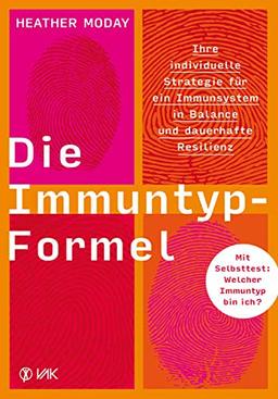 Die Immuntyp-Formel: Ihre individuelle Strategie für ein Immunsystem in Balance und dauerhafte Resilienz. Mit Selbsttest: Welcher Immuntyp bin ich?