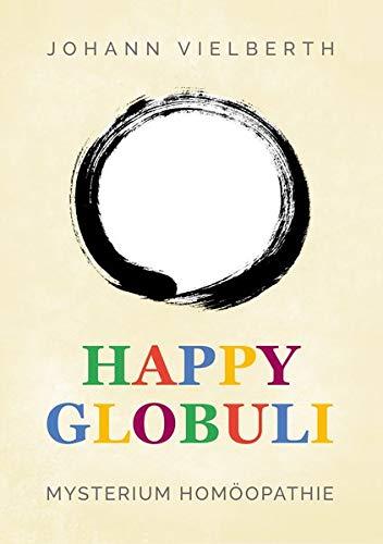 Happy Globuli: Mysterium Homöopathie