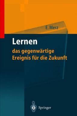 Lernen  -  das gegenwärtige Ereignis für die Zukunft: Wie man wettbewerbsfähig wird und bleibt