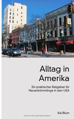 Alltag in Amerika. Ein praktischer Ratgeber für Neuankömmlinge in den USA.