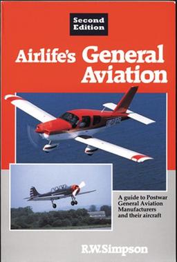 Airlife's General Aviation: A Guide to Postwar General Aviation Manufacturers and Their Aircraft