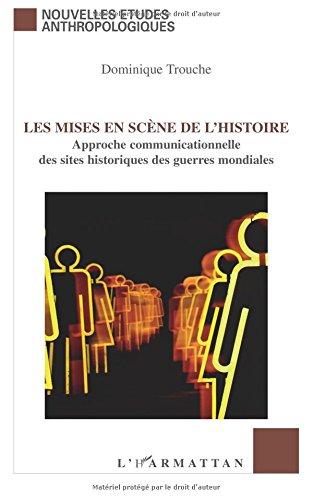 Les mises en scène de l'histoire: Approche communicationnelle des sites historiques des guerres mondiales