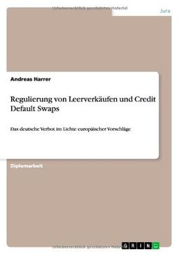 Regulierung von Leerverkäufen und Credit Default Swaps: Das deutsche Verbot im Lichte europäischer Vorschläge