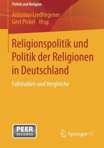 Religionspolitik und Politik der Religionen in Deutschland: Fallstudien und Vergleiche (Politik und Religion)