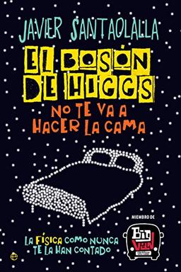 El bosón de Higgs no te va a hacer la cama : la física como nunca te la han contado (Fuera de colección)