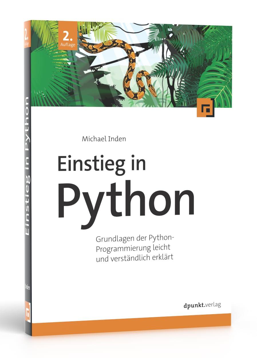 Einstieg in Python: Grundlagen der Python-Programmierung leicht und verständlich erklärt