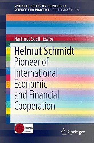 Helmut Schmidt: Pioneer of International Economic and Financial Cooperation (SpringerBriefs on Pioneers in Science and Practice / Policymakers)