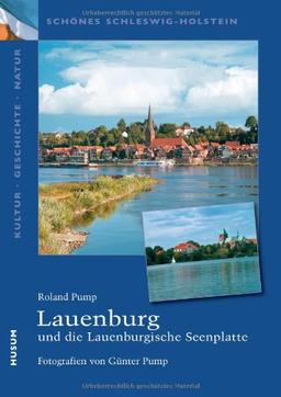 Schönes Schleswig-Holstein: Kultur - Geschichte - Natur: Lauenburg und die Lauenburgische Seenplatte