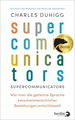 Supercommunicators: Wie man die geheime Sprache zwischenmenschlicher Beziehungen entschlüsselt | Vom Autor des Bestsellers »Die Macht der Gewohnheit«