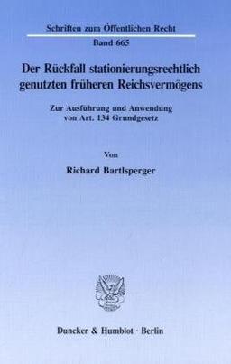 Der Rückfall stationierungsrechtlich genutzten früheren Reichsvermögens.: Zur Ausführung und Anwendung von Art. 134 Grundgesetz.