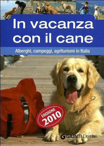 In vacanza con il cane. Alberghi, campeggi, agriturismi in Italia