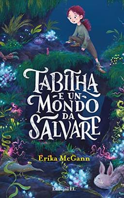 Tabitha e un mondo da salvare. Ediz. illustrata (Narrativa)