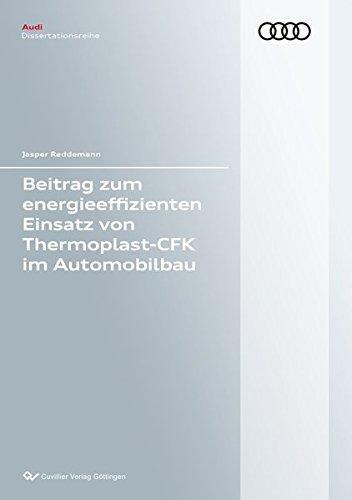 Beitrag zum energieeffizienten Einsatz von Thermoplast-CFK im Automobilbau (Band 117) (Audi Dissertationsreihe)