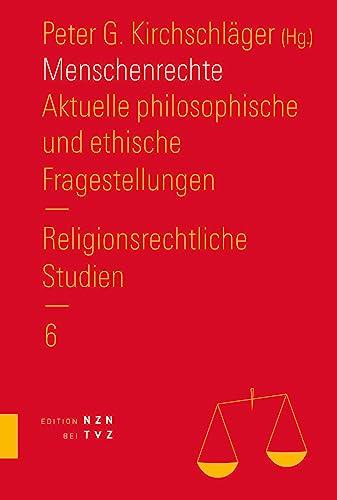 Menschenrechte: Aktuelle philosophische und ethische Fragestellungen (Religionsrechtliche Studien)