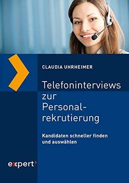 Telefoninterviews zur Personalrekrutierung: Kanditaten schneller finden und auswählen (Praxiswissen Wirtschaft)