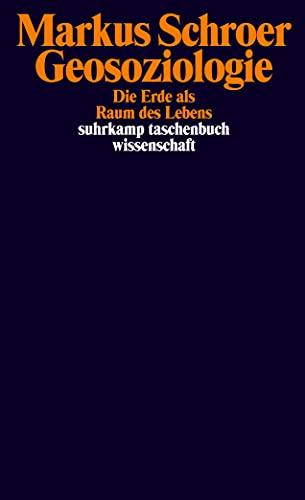 Geosoziologie: Die Erde als Raum des Lebens (suhrkamp taschenbuch wissenschaft)