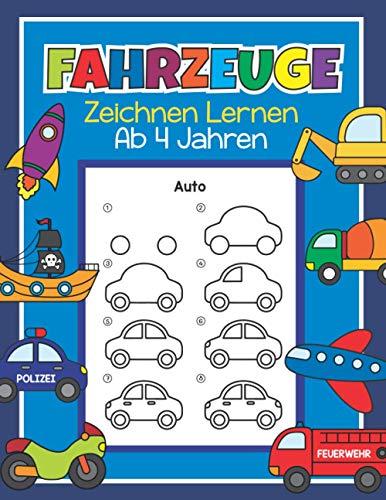 Fahrzeuge Zeichnen Lernen ab 4 Jahren: 48 Fahrzeuge mit ganz einfachen Schritt für Schritt Anleitungen nachzeichnen | Tolles Malbuch für Kinder, Autofans und Zeichenanfänger