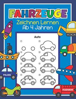 Fahrzeuge Zeichnen Lernen ab 4 Jahren: 48 Fahrzeuge mit ganz einfachen Schritt für Schritt Anleitungen nachzeichnen | Tolles Malbuch für Kinder, Autofans und Zeichenanfänger