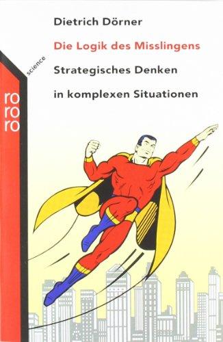 Die Logik des Mißlingens. Strategisches Denken in komplexen Situationen.