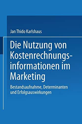 Die Nutzung von Kostenrechnungsinformationen im Marketing: Bestandsaufnahme, Determinanten und Erfolgsauswirkungen