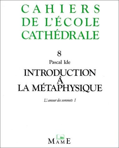 Introduction à la métaphysique. Vol. 1. L'Amour des sommets