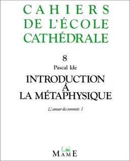 Introduction à la métaphysique. Vol. 1. L'Amour des sommets