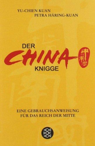 Der China-Knigge: Eine Gebrauchsanweisung für das Reich der Mitte