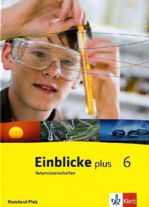 Einblicke plus Naturwissenschaften. Ausgabe für Rheinland-Pfalz: Einblicke Naturwissenschaften. Schülerbuch 6. Schuljahr. Ausgabe für Rheinland-Pfalz