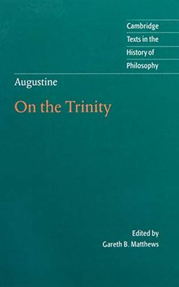 Augustine: On the Trinity Books 8-15 (Cambridge Texts in the History of Philosophy)