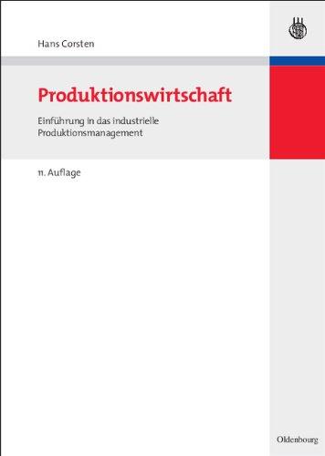 Produktionswirtschaft: Einführung in das industrielle Produktionsmanagement