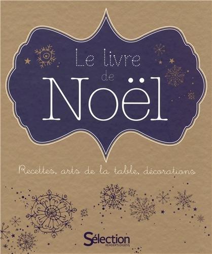 Le livre de Noël : recettes, arts de la table, décorations