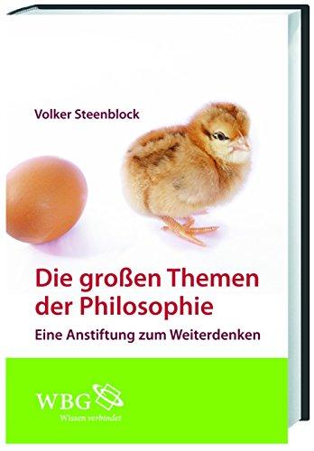 Die großen Themen der Philosophie: Eine Anstiftung zum Weiterdenken