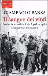 Il sangue dei vinti. Quello che accadde in Italia dopo il 25 aprile (Saggi Paperback)