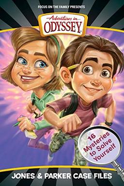 Jones & Parker Case Files: 16 Mysteries to Solve Yourself (Adventures in Odyssey)